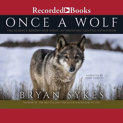 Once a Wolf: The Science Behind Our Dogs' Astonishing Genetic Evolution