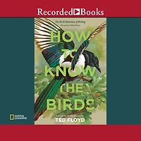 How to Know The Birds: Art and Adventure of Birding