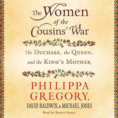the Women of Cousins' War: Duchess, Queen, and King's Mother