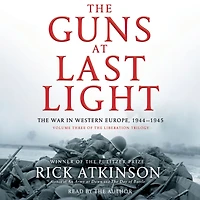 The Guns at Last Light: War Western Europe, 1944-1945 (Liberation Trilogy, Volume 3)