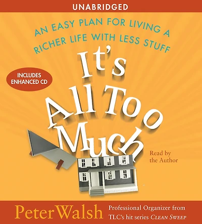 It's All Too Much: An Easy Plan for Living a Richer Life with Less Stuff