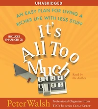 It's All Too Much: An Easy Plan for Living a Richer Life with Less Stuff