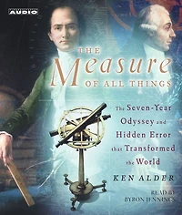 the Measure of All Things: Seven-Year Odyssey and Hidden Error That Transformed World (Abridged)