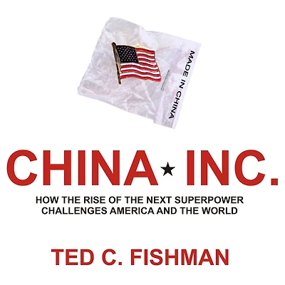China, Inc.: How the Rise of Next Superpower Challenges America and World
