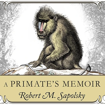 A Primate's Memoir: Neuroscientist's Unconventional Life Among the Baboons