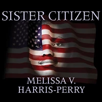 Sister Citizen: Shame, Stereotypes, and Black Women America