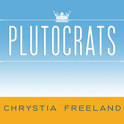 Plutocrats: the Rise of New Global Super-Rich and Fall Everyone Else