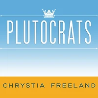 Plutocrats: the Rise of New Global Super-Rich and Fall Everyone Else