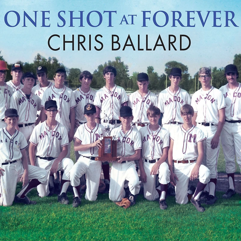 One Shot at Forever: a Small Town, an Unlikely Coach, and Magical Baseball Season