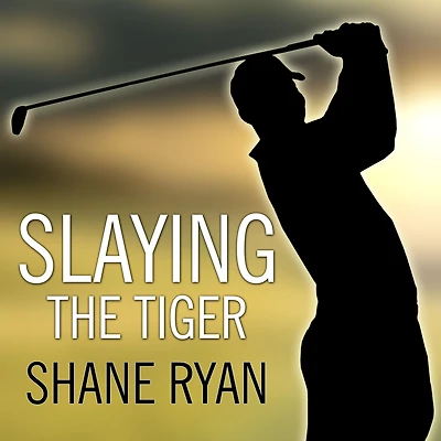 Slaying the Tiger: A Year Inside Ropes on New PGA Tour