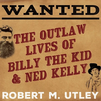 Wanted: the Outlaw Lives of Billy Kid and Ned Kelly