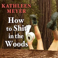 How to Shit the Woods: An Environmentally Sound Approach a Lost Art