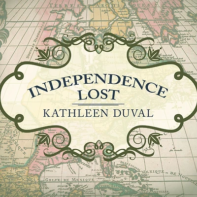 Independence Lost: Lives on the Edge of American Revolution