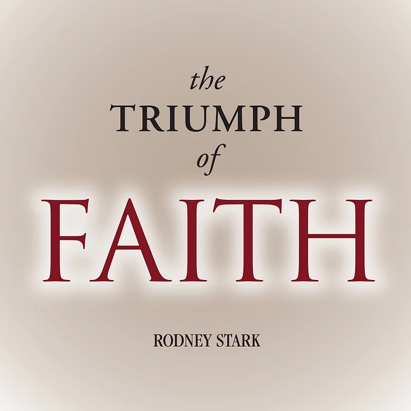 the Triumph of Faith: Why World Is More Religious than Ever