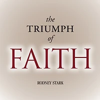 the Triumph of Faith: Why World Is More Religious than Ever