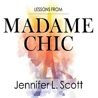 Lessons from Madame Chic: 20 Stylish Secrets I Learned While Living Paris