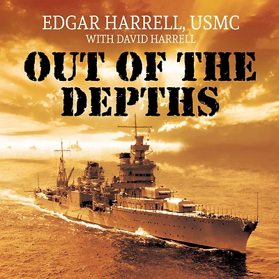 Out of the Depths: An Unforgettable WWII Story Survival, Courage, and Sinking USS Indianapolis