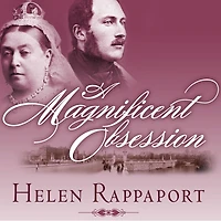 A Magnificent Obsession: Victoria, Albert, and the Death That Changed British Monarchy