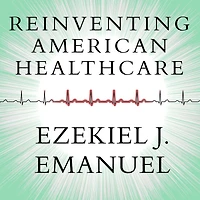 Reinventing American Health Care: How the Affordable Care Act Will Improve Our Terribly Complex, Blatantly Unjust, Outrageously Expensive, Grossly Inefficient, Error Prone System