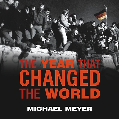 the Year That Changed World: Untold Story Behind Fall of Berlin Wall