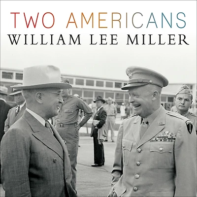 Two Americans: Truman, Eisenhower, and a Dangerous World
