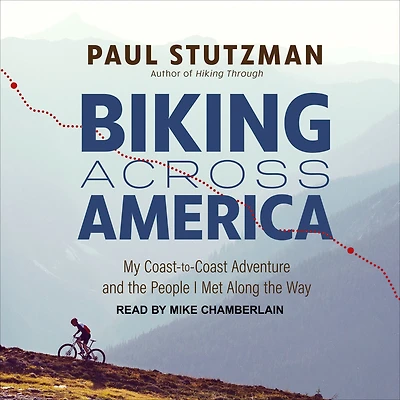 Biking Across America: My Coast-to-Coast Adventure and the People I Met Along Way