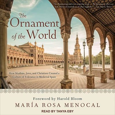 the Ornament of World: How Muslims, Jews, and Christians Created a Culture Tolerance Medieval Spain