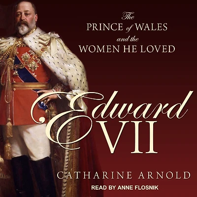 Edward VII: the Prince of Wales and Women He Loved