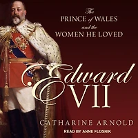 Edward VII: the Prince of Wales and Women He Loved