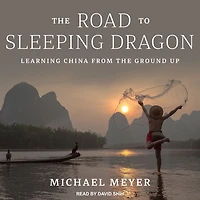 the Road to Sleeping Dragon: Learning China from Ground Up