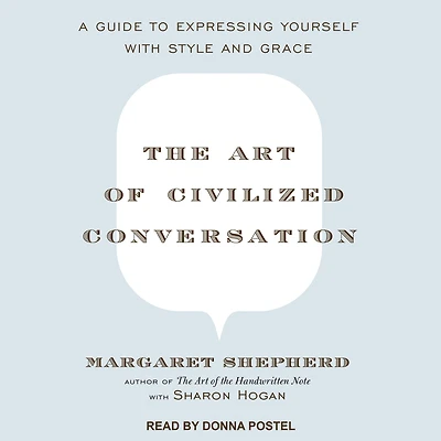 The Art of Civilized Conversation: A Guide to Expressing Yourself With Style and Grace