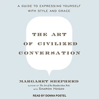 The Art of Civilized Conversation: A Guide to Expressing Yourself With Style and Grace