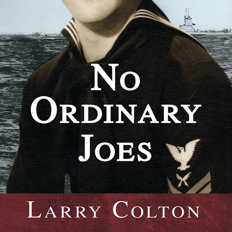 No Ordinary Joes: The Extraordinary True Story of Four Submariners War and Love Life