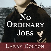 No Ordinary Joes: The Extraordinary True Story of Four Submariners War and Love Life