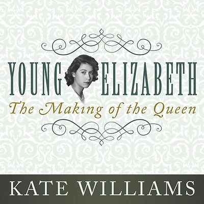 Young Elizabeth: The Making of the Queen