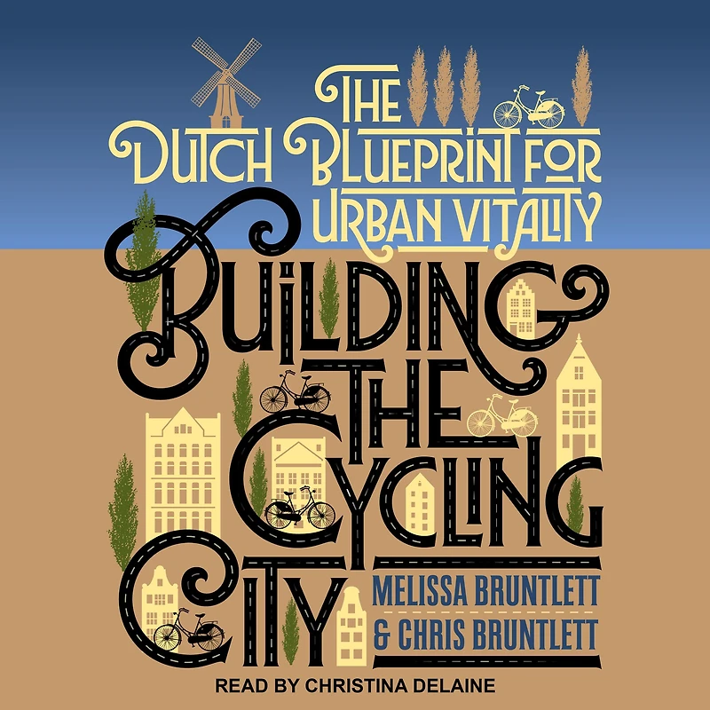Building The Cycling City: Dutch Blueprint for Urban Vitality