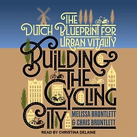 Building The Cycling City: Dutch Blueprint for Urban Vitality
