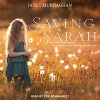 Saving Sarah: One Mother's Battle Against the Health Care System to Save Her Daughter's Life