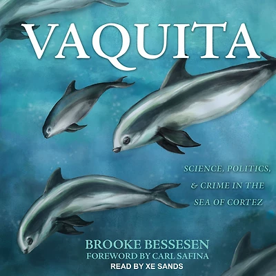 Vaquita: Science, Politics, and Crime the Sea of Cortez