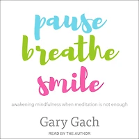 Pause, Breathe, Smile: Awakening Mindfulness When Meditation Is Not Enough