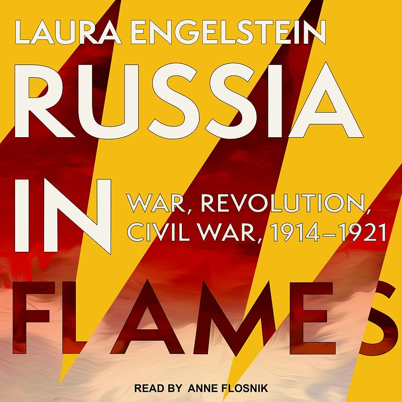 Russia Flames: War, Revolution, Civil 1914 - 1921