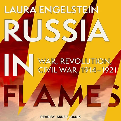 Russia Flames: War, Revolution, Civil 1914 - 1921