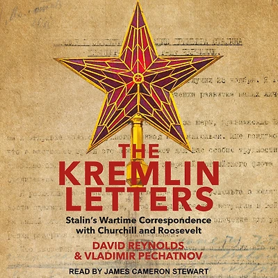 The Kremlin Letters: Stalin's Wartime Correspondence with Churchill and Roosevelt