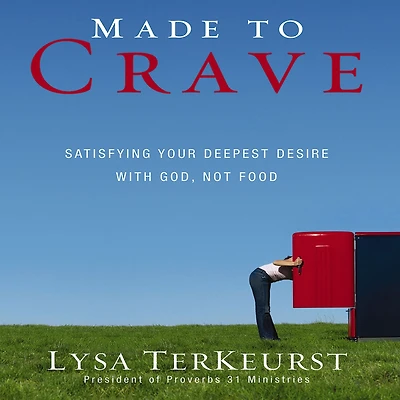 Made to Crave: Satisfying Your Deepest Desire with God, Not Food
