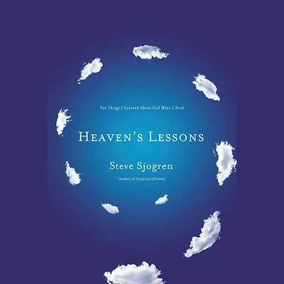 Heaven's Lessons: Ten Things I Learned About God When Died