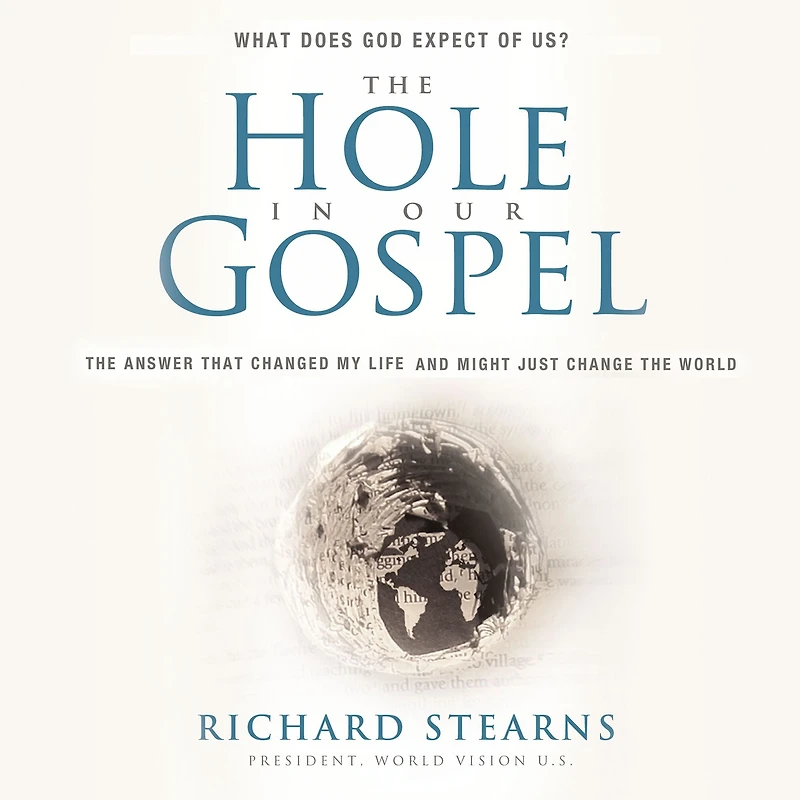 the Hole Our Gospel, Special Edition: What Does God Expect of Us? Answer That Changed My Life and Might Just Change World