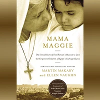 Mama Maggie: the Untold Story of One Woman's Mission to Love Forgotten Children Egypt's Garbage Slums