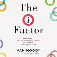 the I Factor: How Building a Great Relationship with Yourself Is Key to Happy, Successful Life
