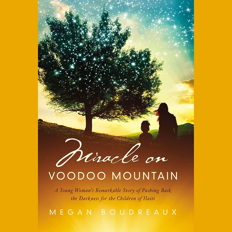 Miracle on Voodoo Mountain: A Young Woman's Remarkable Story of Pushing Back the Darkness for Children Haiti