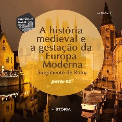 História Medieval e a gestação da Europa Moderna , A - Surgimento de Roma - Volume II